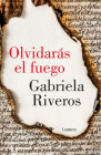 Olvidarás el fuego / You Will Forget the Fire By Gabriela Riveros Cover Image