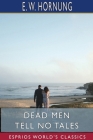 Dead Men Tell No Tales (Esprios Classics) By E. W. Hornung Cover Image