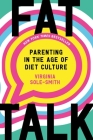 Fat Talk: Parenting in the Age of Diet Culture Cover Image