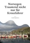 Norwegen Traumziel nicht nur für Kreuzfahrer: Der etwas andere Reiseführer By Claudia Kugelmann Cover Image