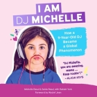 I Am DJ Michelle: How a Nine-Year-Old DJ Became a Global Phenomenon By Michelle Rasul, Saida Rasulova, Rabiah York Lumbard (Contribution by) Cover Image