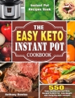 The Easy Keto Instant Pot Cookbook: 550 Easy, Healthy and Fast Keto Recipes to Burn Fat, Lose Weight and Living the Keto Lifestyle (Instant Pot Recipe By Anthony Bowles Cover Image