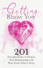 Getting to Know You: 201 Fun Questions to Deepen Your Relationship and Hear Each Other's Story By Jeffrey Mason Cover Image