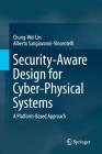 Security-Aware Design for Cyber-Physical Systems: A Platform-Based Approach By Chung-Wei Lin, Alberto Sangiovanni-Vincentelli Cover Image