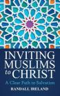 Inviting Muslims To Christ: Including Quotations and Commentary from the Bible and Quran (First Edition #1) By Randall L. Ireland, Kelly D. Belmonte (Editor) Cover Image