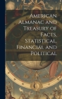 American Almanac and Treasury of Facts, Statistical, Financial and Political By Anonymous Cover Image