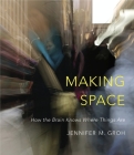 Making Space: How the Brain Knows Where Things Are Cover Image