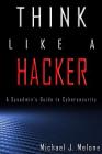 Think Like a Hacker: A Sysadmin's Guide to Cybersecurity By Shannon Zinck (Editor), Michael J. Melone Cover Image