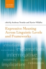 Expressive Meaning Across Linguistic Levels and Frameworks By Andreas Trotzke (Editor), Xavier Villalba (Editor) Cover Image