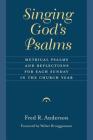 Singing God's Psalms: Metrical Psalms and Reflections for Each Sunday in the Church Year (Calvin Institute of Christian Worship Liturgical Studies) By Fred R. Anderson, Walter Brueggemann (Foreword by) Cover Image