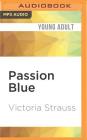 Passion Blue (Passion Blue Novel #1) By Victoria Strauss, Robin Eller (Read by) Cover Image