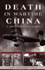 Death in Wartime China: A Daughter's Discovery By Judy Goodman Ikels Cover Image