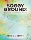 Soggy Ground: A Geography of Pine Barrens Wetlands. Cover Image