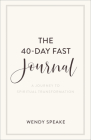 The 40-Day Fast Journal: A Journey to Spiritual Transformation Cover Image