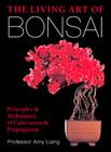 The Living Art of Bonsai: Principles & Techniques of Cultivation & Propagation Cover Image