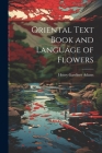 Oriental Text Book and Language of Flowers By Henry Gardiner Adams Cover Image