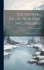 The Flower-fields of Alpine Switzerland: An Appreciation and a Plea Cover Image