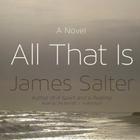 All That Is By James Salter, Joe Barrett (Read by) Cover Image
