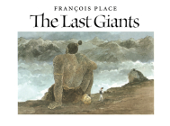 The Last Giants By Francois Place, Francois Place (Illustrator) Cover Image