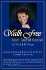 Walk Free from Fear of Cancer By Delilah F. O'Haynes, Charles E. Gabe (Foreword by), Kathy L. Smith (Introduction by) Cover Image