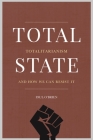 Total State: Totalitarianism and How We Can Resist It By Paul O'Brien Cover Image