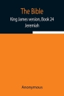 The Bible, King James version, Book 24; Jeremiah By Anonymous Cover Image