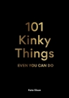 101 Kinky Things Even You Can Do By Kate Sloan Cover Image