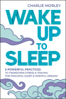 Wake Up to Sleep: 5 Powerful Practices to Transform Stress and Trauma for Peaceful Sleep and Mindful Dreams Cover Image