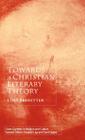 Towards a Christian Literary Theory (Cross Currents in Religion and Culture) By L. Ferretter Cover Image