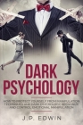 Dark Psychology: How to Protect Yourself from Manipulation Techniques and Dark Psychology, Recognize and Control Emotional Manipulation By J. P. Edwin Cover Image