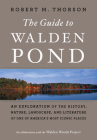 The Guide To Walden Pond: An Exploration of the History, Nature, Landscape, and Literature of One of America's Most Iconic Places By Robert M. Thorson Cover Image