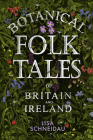 Botanical Folk Tales of Britain and Ireland By Lisa Schneidau Cover Image
