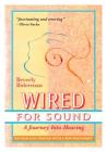 Wired For Sound: A Journey Into Hearing (2016 Edition: Revised and Updated with a New Postscript) Cover Image