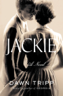Jackie: A Novel By Dawn Tripp Cover Image