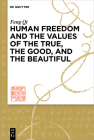 Human Freedom and the Values of the True, the Good, and the Beautiful Cover Image