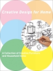 Creative Design for Home: A Collection of Furniture and Household Items By Li Aihong Cover Image
