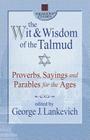The Wit & Wisdom of the Talmud: Proverbs, Sayings, and Parables for the Ages (Squareone Classics) By George J. Lankevich (Editor) Cover Image