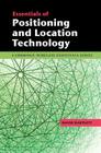 Essentials of Positioning and Location Technology (Cambridge Wireless Essentials) By David Bartlett Cover Image