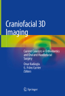 Craniofacial 3D Imaging: Current Concepts in Orthodontics and Oral and Maxillofacial Surgery By Onur Kadioglu (Editor), G. Fräns Currier (Editor) Cover Image