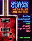 Cigar Box Guitar Jazz & Blues Unlimited Book Two 4 String: Book Two Chords, Fingerstyle and Theory: Book Two: Chords, Fingerstyle and Theory By Brent C. Robitaille Cover Image
