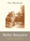 On Hashish By Walter Benjamin, Howard Eiland (Editor), Marcus Boon (Introduction by) Cover Image