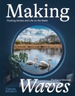 Making Waves: Floating Homes and Life on the Water By Portland Mitchell Cover Image