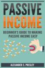 Passive Income: Beginner By Alexander S. Presley Cover Image