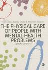 The Physical Care of People with Mental Health Problems: A Guide for Best Practice By Eve Collins (Editor), Mandy Drake (Editor), Maureen Deacon (Editor) Cover Image