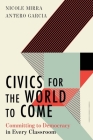 Civics for the World to Come: Committing to Democracy in Every Classroom (Equity and Social Justice in Education) By Nicole Mirra, Antero Garcia Cover Image