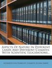 Aspects of Nature in Different Lands and Different Climates: With Scientific Elucidations... By Alexander Von Humboldt, Elisabeth Juliana Sabine (Created by) Cover Image