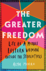The Greater Freedom: Life as a Middle Eastern Woman Outside the Stereotypes Cover Image