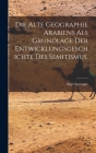 Die alte Geographie Arabiens als Grundlage der Entwicklungsgeschichte des Semitismus. By Aloys Sprenger Cover Image