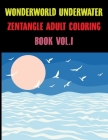 Wonderworld Underwater Zentangle Adult Coloring Book Vol.1: Under The Sea Coloring Book Vol 1 Cover Image