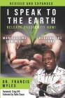 I Speak To The Earth: Release Prosperity: Rediscovering an ancient spiritual technology for Manifesting Dominion & Healing the Land! By Francis Myles Cover Image